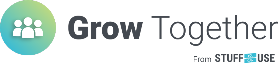 Grow Together from Stuff You Can Use Grow Together from Stuff You Can Use