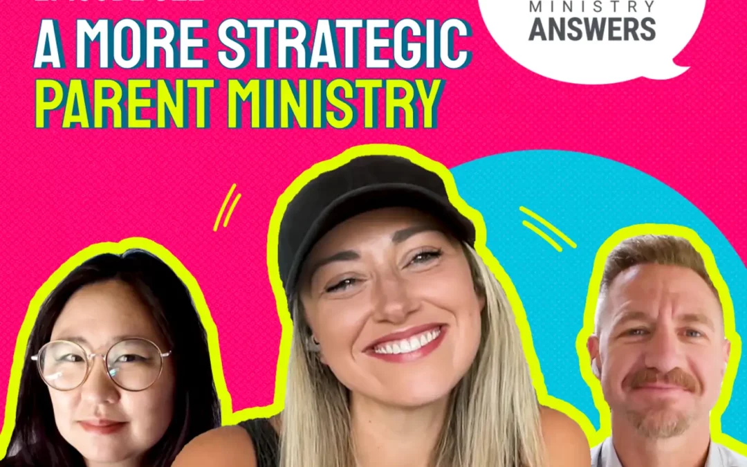 022: A More Strategic Parent Ministry