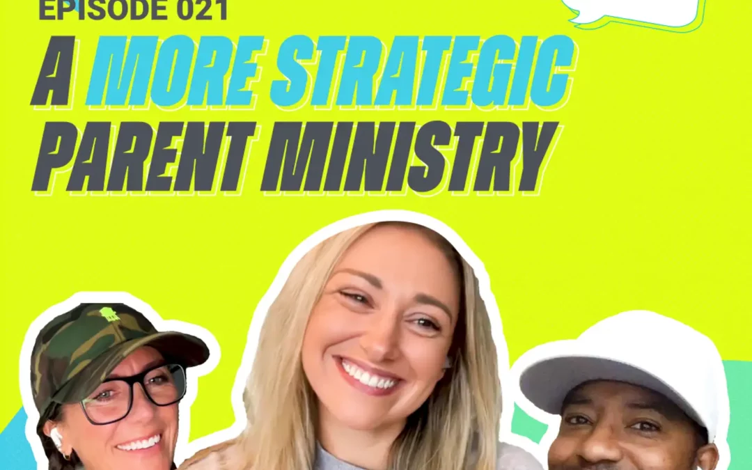 021: A More Strategic Parent Ministry
